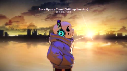 【传说之下】Once Upon Time&清晨散步的Sans (Chillhop Version)